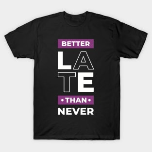 Better late than never, positive thinking T-Shirt